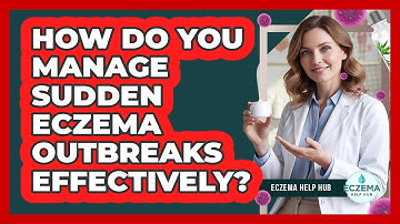 How Do You Manage Sudden Eczema Outbreaks Effectively? - Eczema Help Hub