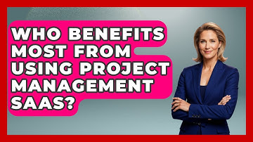 Who Benefits Most From Using Project Management SaaS? | The SaaS Pros Breakdown News
