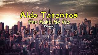 She Make Me Go Remix - Aldo Tatontos[R-PRO]