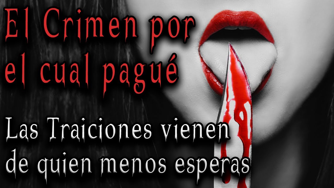 EL CRIMEN POR EL CUAL PAGUÉ (LAS TRAICIONES VIENEN DE QUIEN MENOS ESPERAS) - POR JACQUELINE SANDOVAL