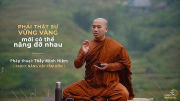 Thầy Minh Niệm | Phải thật sự vững vàng mới có thể nâng đỡ nhau | Trích Radio: Nâng dậy tâm hồn