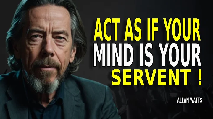 Act As If Your Mind Is Your Servent | Allan Watts Motivation