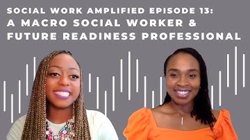 A Macro Social Worker & Future Readiness Professional - Episode 13 (Social Work Amplified Podcast)