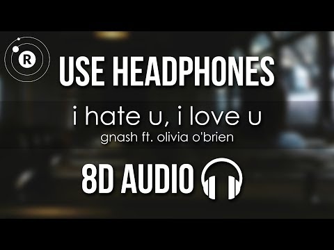 Gnash - I Hate U, I Love U (8D AUDIO) Ft. Olivia O'brien
