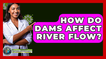 How Do Dams Affect River Flow? - Earth Science Answers