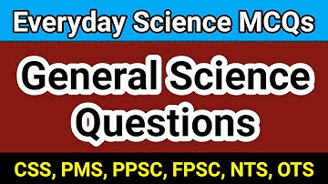 Top Everyday Science MCQs | General Science | Everyday Science Questions for CSS PPSC NTS-part 2