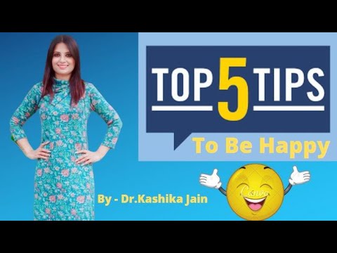 How to stay happy all the time  5 tips to Stay Happy  Dr Kashika Jain