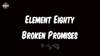 Element Eighty - Broken Promises (Lyrics) | And now we're left with broken promises