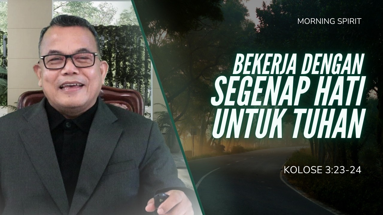 Bekerja dengan Segenap Hati Untuk Tuhan | Kolose 3:23-24 | Morning Spirit - 9 Maret 2026