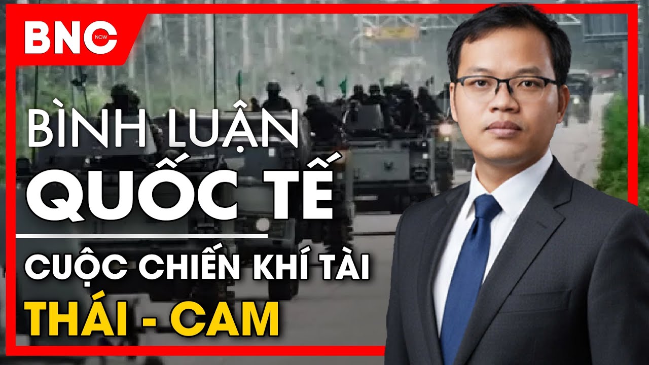 Bình luận quốc tế: Campuchia toan tính cuộc chiến bất cân xứng,Thái Lan chất vấn Trung Quốc chơi xấu