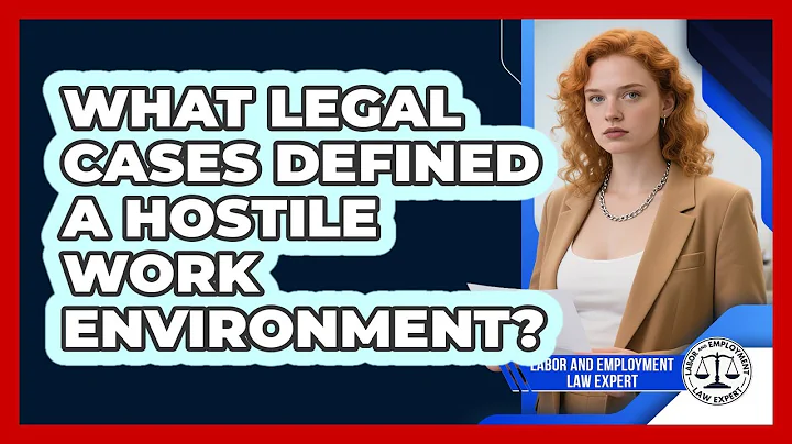 What Legal Cases Defined A Hostile Work Environment? - Labor and Employment Law Expert