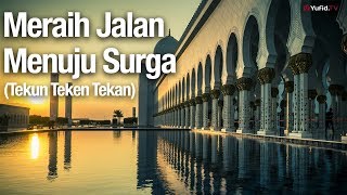 Meraih Jalan Menuju Surga (Tekun Teken Tekan) - Ustadz Abdullah Zaen, Lc., MA