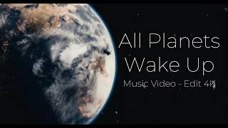 All Planets Wake Up | Music Video | Edit 4K
