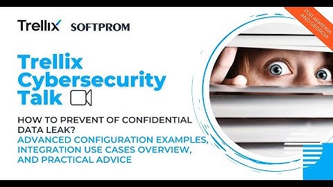 Trellix Cybersecurity Talk: How to prevent Confidential Data Leak?