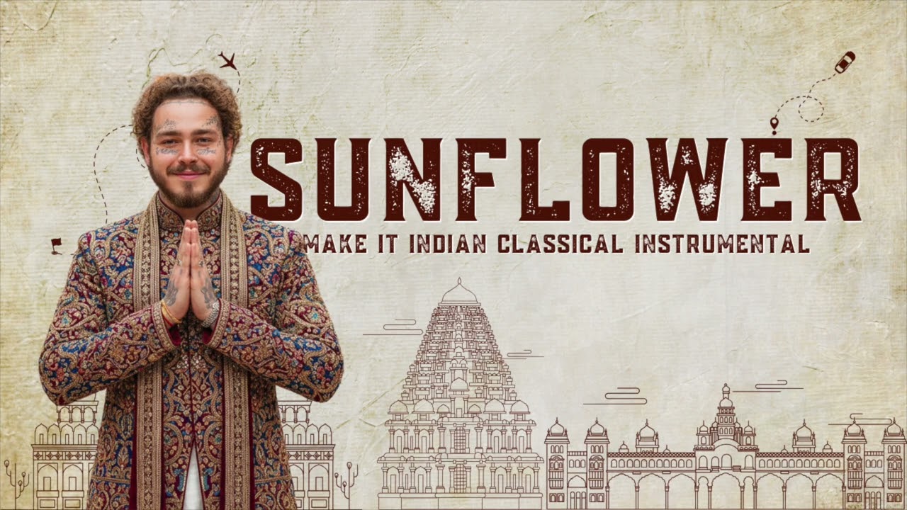 Sunflower by Post Malone but make it Indian classical please