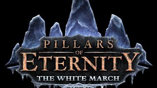 Белым шагом марш 2! - Pillars of Eternity The White March 2