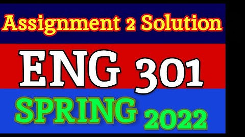 ENG301Assignment 2 Solution Spring 2022
