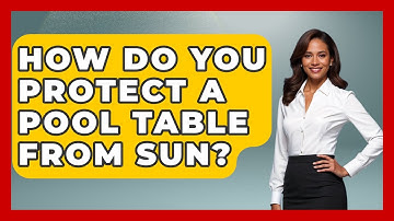 How Do You Protect A Pool Table From Sun? - Billiards Hustlers