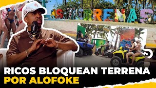 LOS RICOS BLOQUEARON LAS TERRENAS POR ALOFOKE