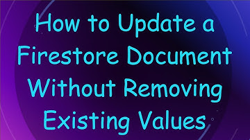 How to Update a Firestore Document Without Removing Existing Values