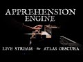 Apprehension Engine Live Stream for Atlas Obscura