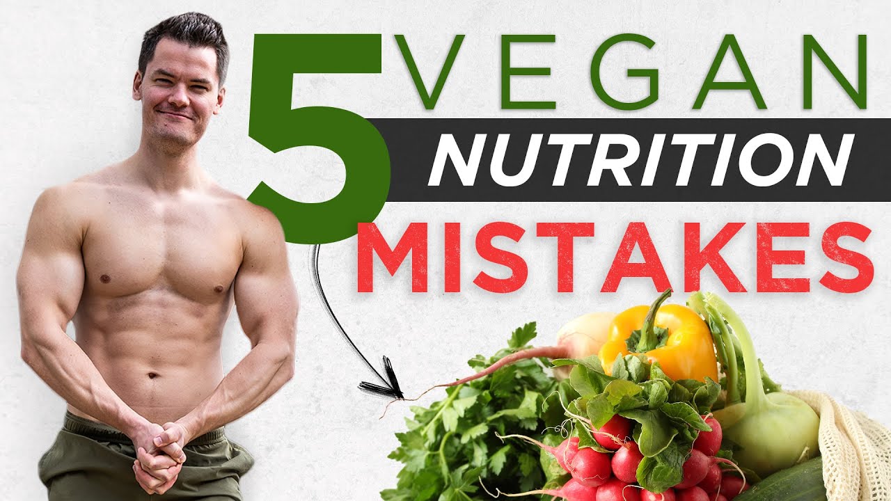 The Top 5 Vegan Nutrition Mistakes - YouTube