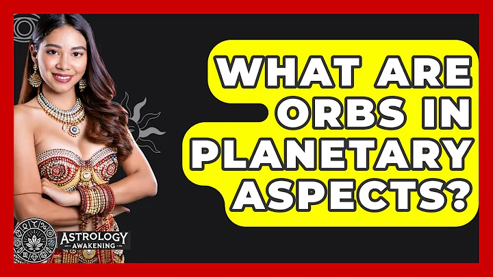 What Are Orbs In Planetary Aspects? - Astrology Awakening