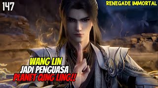 WANG LIN MENJADI PENGUASA TERTINGGI PLANET QING LING‼️ RENEGADE IMMORTAL EPISODE 147 SUB INDONESIA