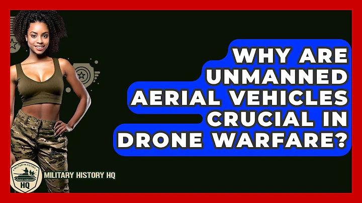 Why Are Unmanned Aerial Vehicles Crucial In Drone Warfare? - Military History HQ