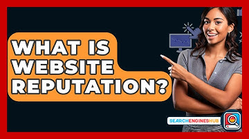 What Is Website Reputation? - SearchEnginesHub.com