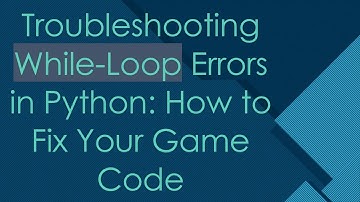 Troubleshooting While-Loop Errors in Python: How to Fix Your Game Code