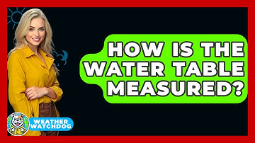 How Is The Water Table Measured? - Weather Watchdog