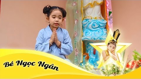 Bé Ngọc Ngân - Thầy Dạy Con Niệm Phật - Nhạc Phật