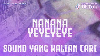 SOUND VIRAL DJ NANANA YEYEYEYE REMIX FULL BASS (JEDAG JEDUG SOUND 2023)