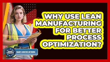 Why Use Lean Manufacturing For Better Process Optimization? - Smart Logistics Network