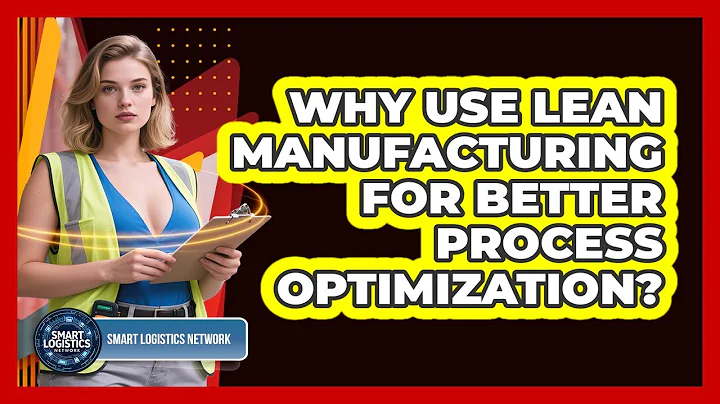 Why Use Lean Manufacturing For Better Process Optimization? - Smart Logistics Network