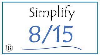 How To Simplify The Fraction 8/15