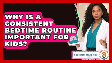 Why Is A Consistent Bedtime Routine Important For Kids? - Child Illness Disease Guide