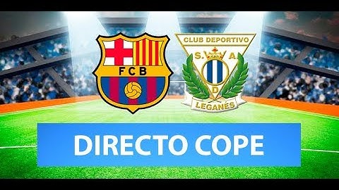 BARCELONA vs LEGANÉS EN VIVO | Radio Cadena Cope (Oficial)