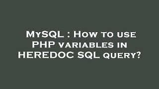 MySQL : How to use PHP variables in HEREDOC SQL query?