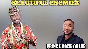 BEAUTIFUL ENEMIES || PRINCE GOZIE OKEKE