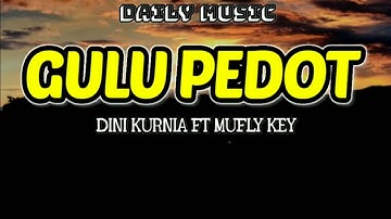 Gulu Pedot | Dini Kurnia ft Mufly Key [Lirik Lagu]