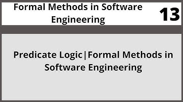 Predicate Logic|Formal Methods in Software Engineering in Hindi Urdu CSE304 LECTURE 13