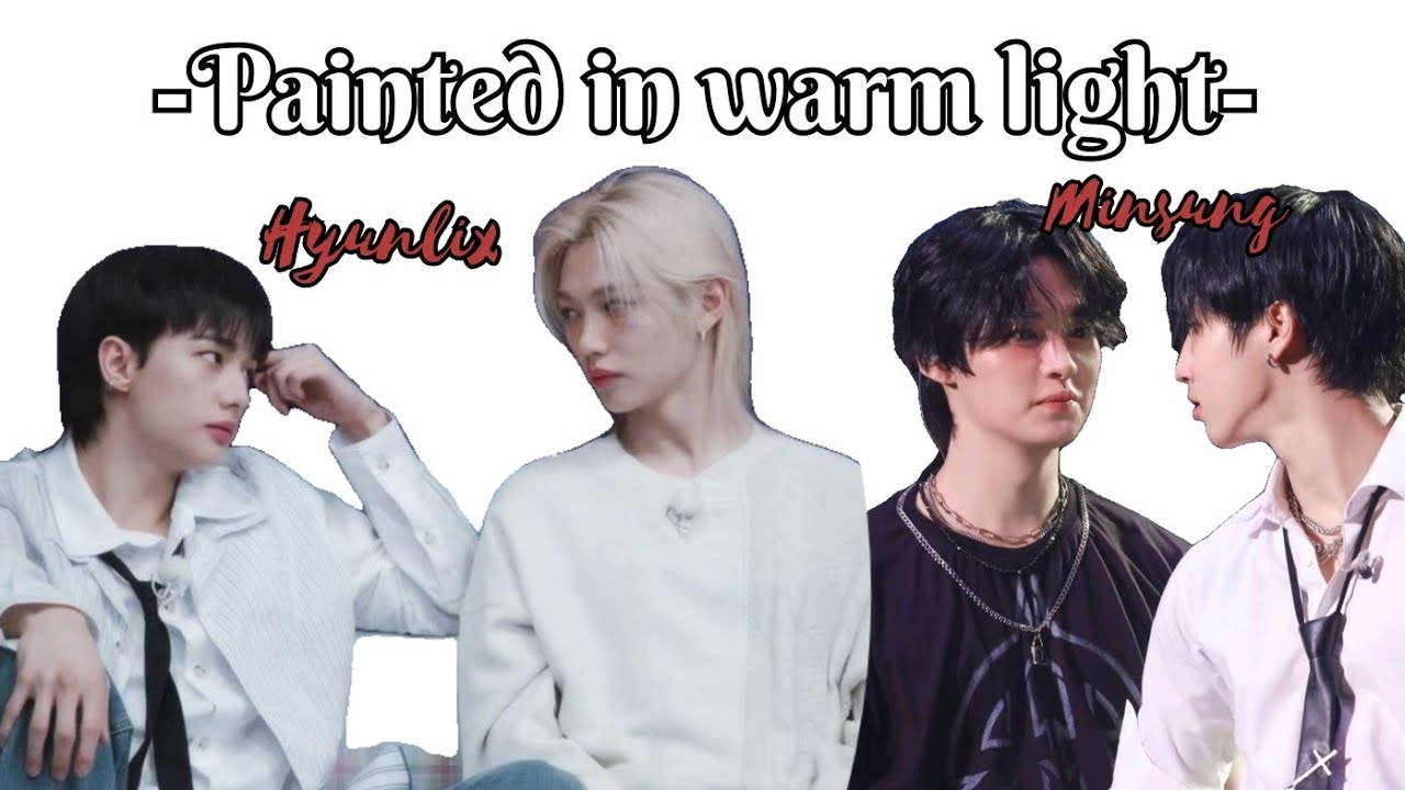 Painted in warm light || Short story || Movie ver. || #hyunlix #minsung #bldrama 