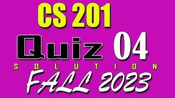 CS201 Quiz 4 Solution 2024 | CS201 Quiz 4 Solved Fall 2023