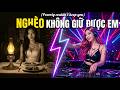 Siêu Phẩm Remix 2026 | Nghèo Nên Chẳng Giữ Được Em - Bản Phối Bass Nảy Đét Càn Quét TikTok