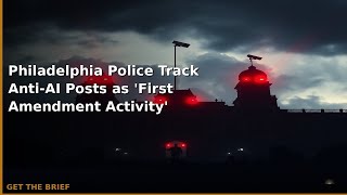 Philadelphia Police Track Anti-AI Posts as 'First Amendment Activity'