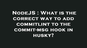 NodeJS : What is the correct way to add commitlint to the commit-msg hook in husky?