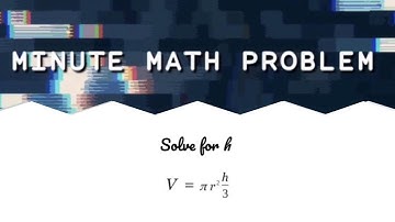 Minute Math Problem - Solving the Volume Formula of a Cone for "h" (Literal Equations) | Math Help
