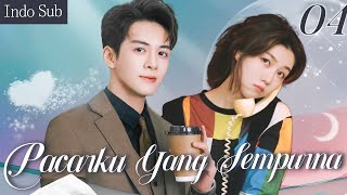 【Indo Sub】Pacarku Yang Sempurna 04 | (Pemeran:Joseph Zeng，Cherry Ngan)